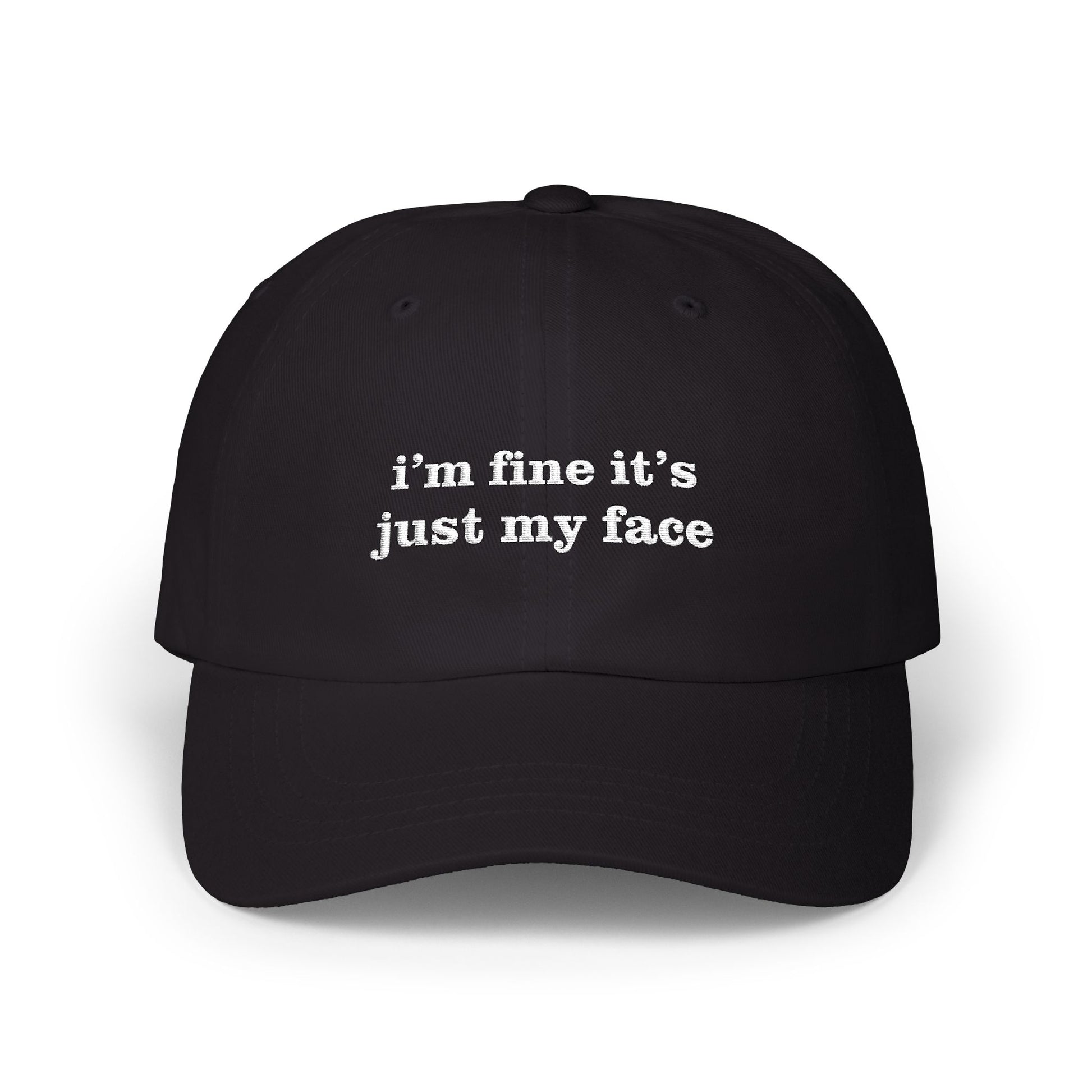 Premium Quality "I'm Fine It's Just My Face" Embroidered Dad Hat – The Universal "Don’t Ask" Cap Black