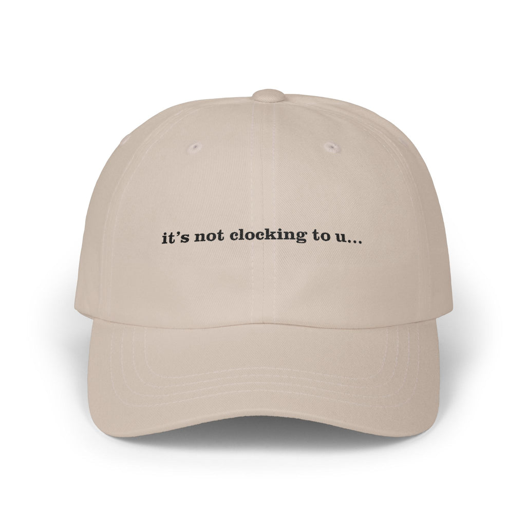 Premium Quality "It's Not Clocking To U" Meme Hat beige