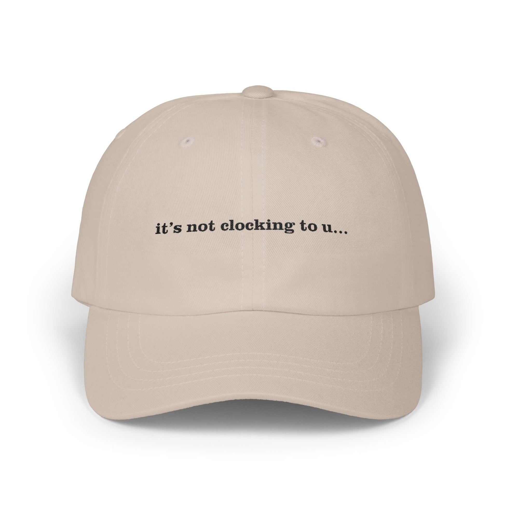 Premium Quality "It's Not Clocking To U" Meme Hat beige