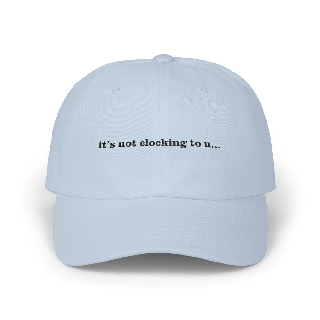 Premium Quality "It's Not Clocking To U" Meme Hat light blue
