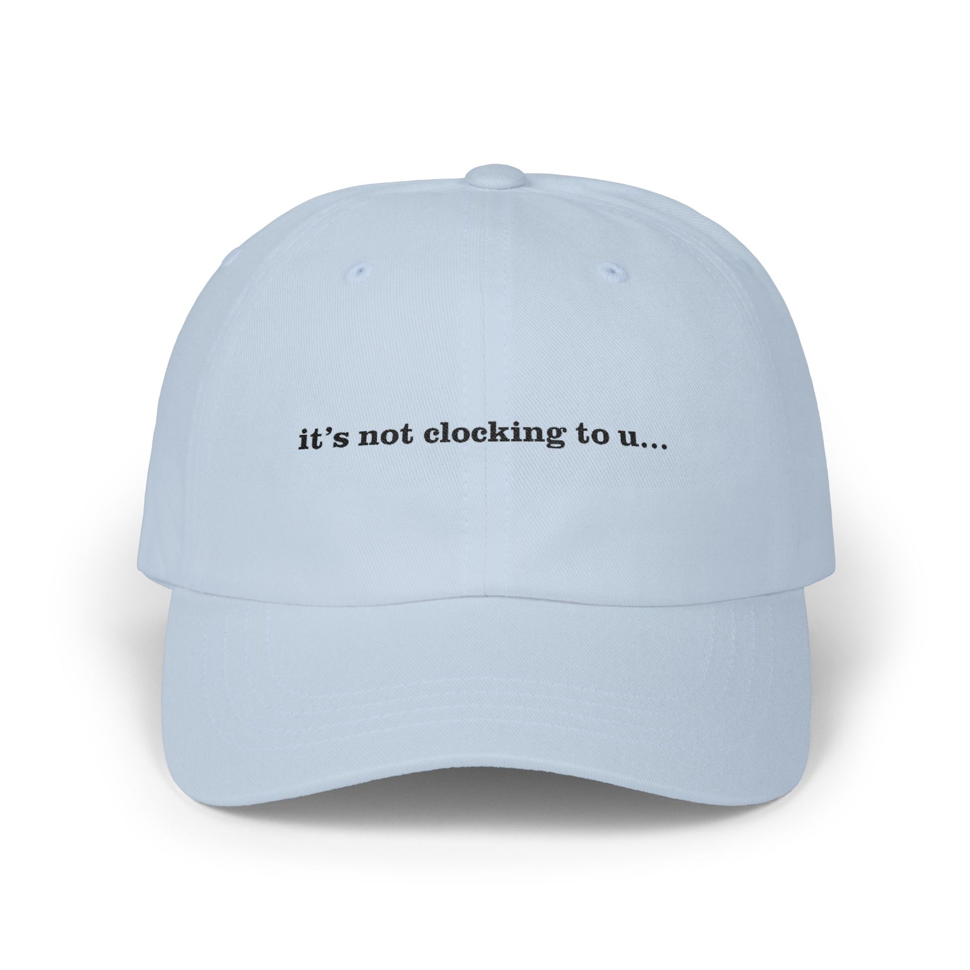 Premium Quality "It's Not Clocking To U" Meme Hat light blue