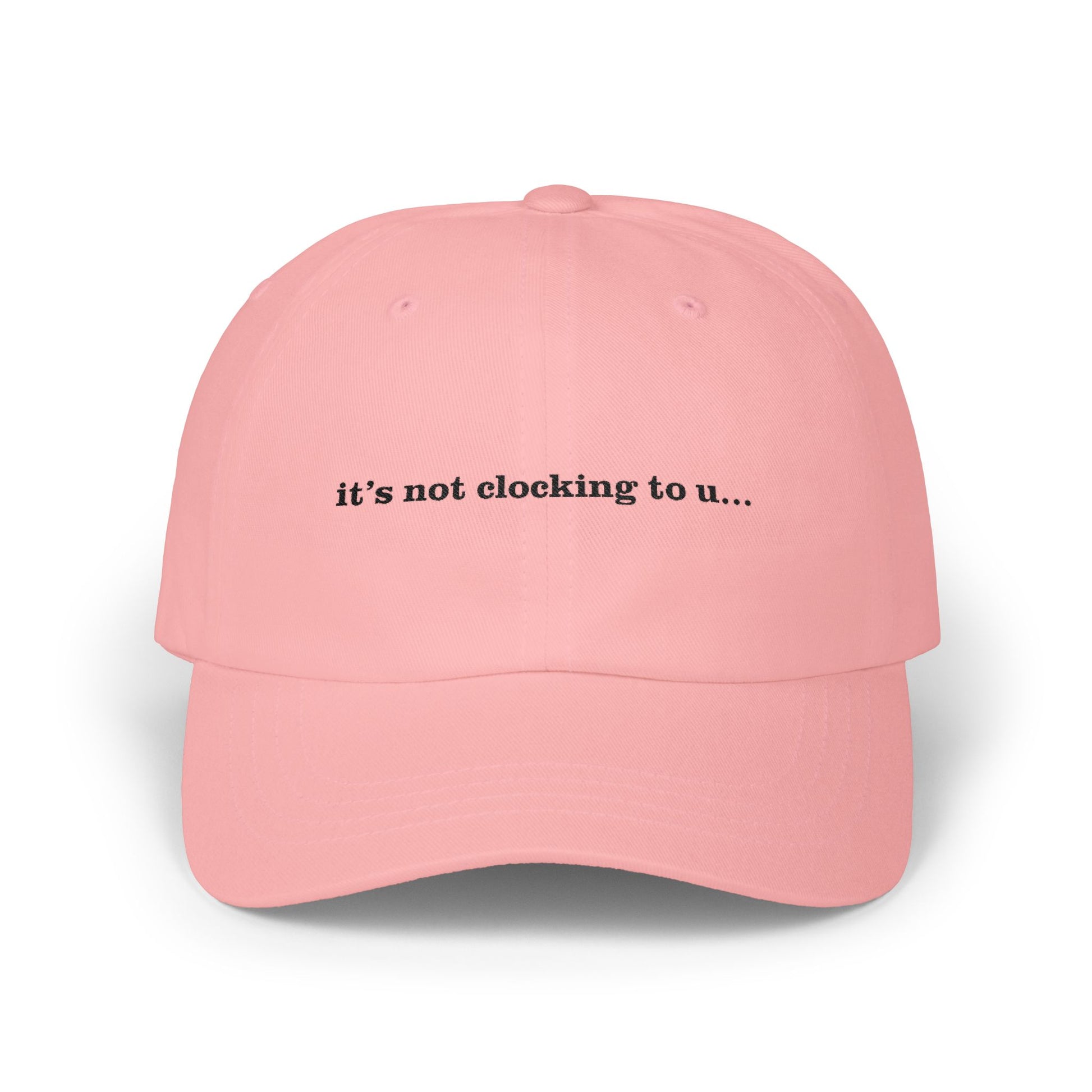 Premium Quality "It's Not Clocking To U" Meme Hat pink