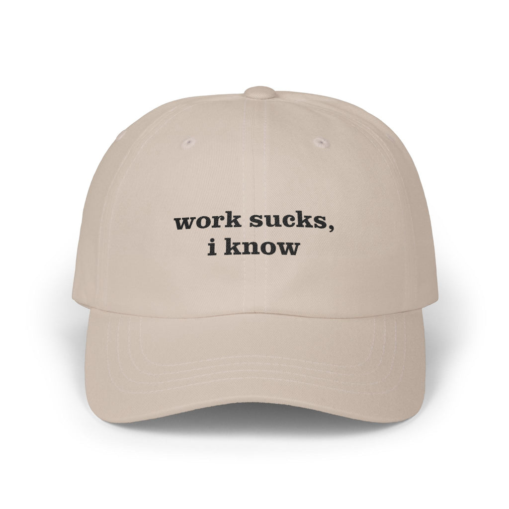 Premium Quality "Work sucks, I know" - Embroidered The "Yapper's Silent Treatment" Cap beige