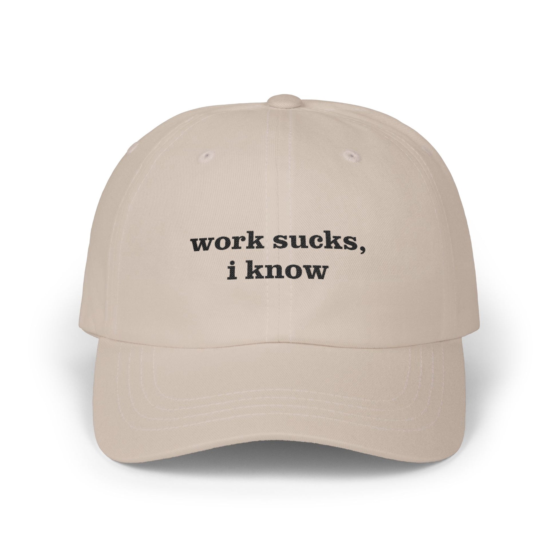 Premium Quality "Work sucks, I know" - Embroidered The "Yapper's Silent Treatment" Cap beige