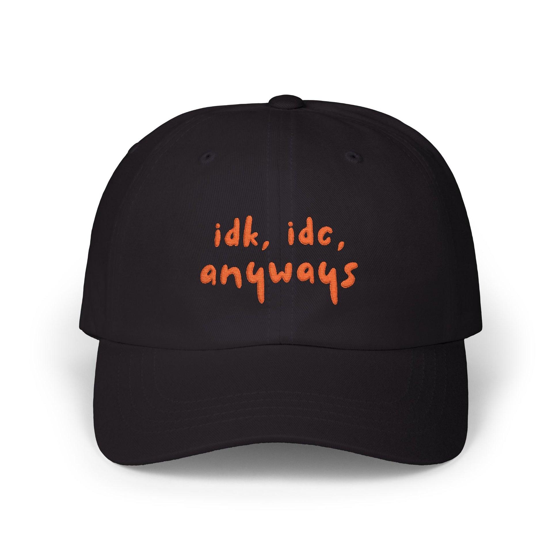 Premium Quality "idk idc anyways" Embroidered Dad Hat | Funny Sarcastic Baseball Cap black