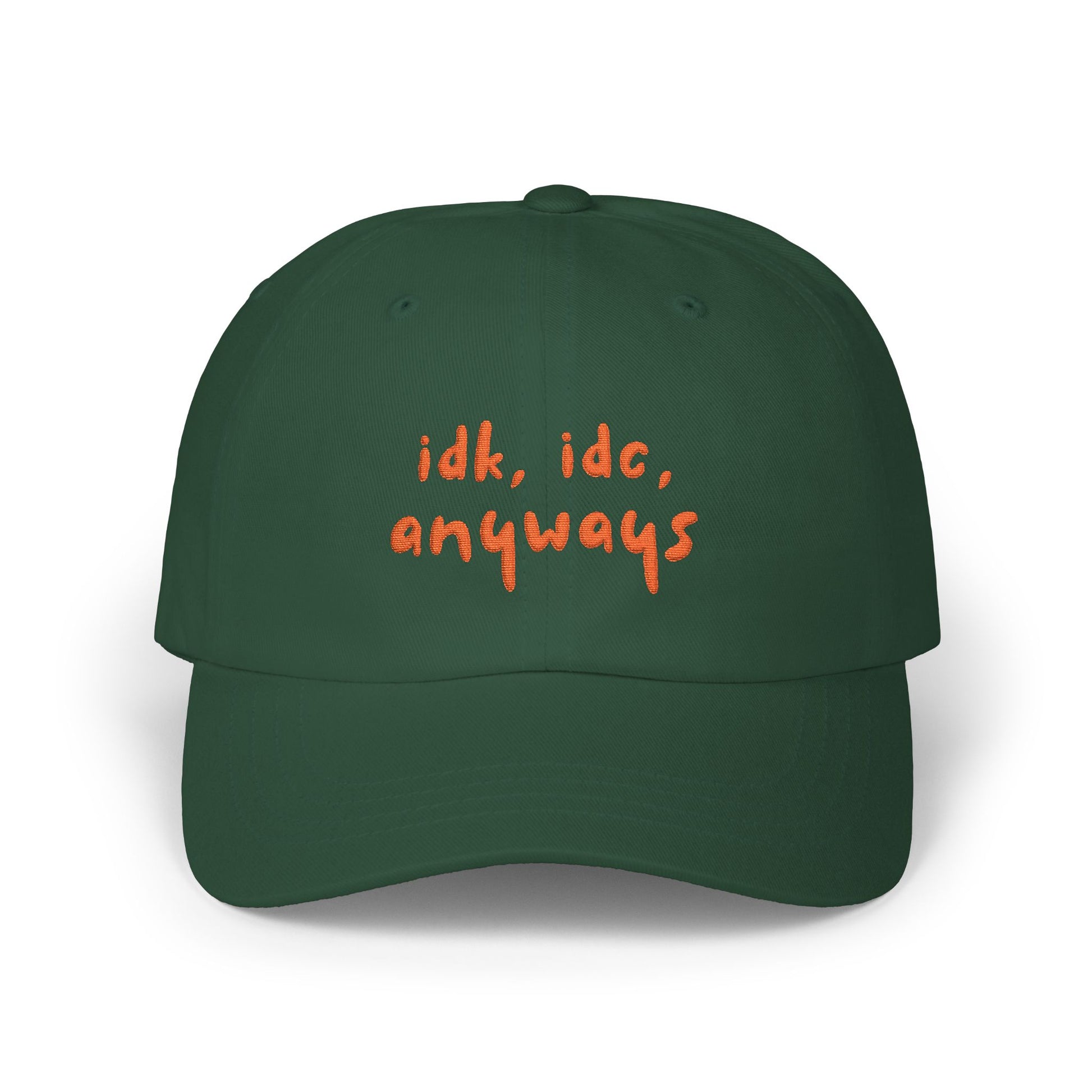 Premium Quality "idk idc anyways" Embroidered Dad Hat | Funny Sarcastic Baseball Cap green