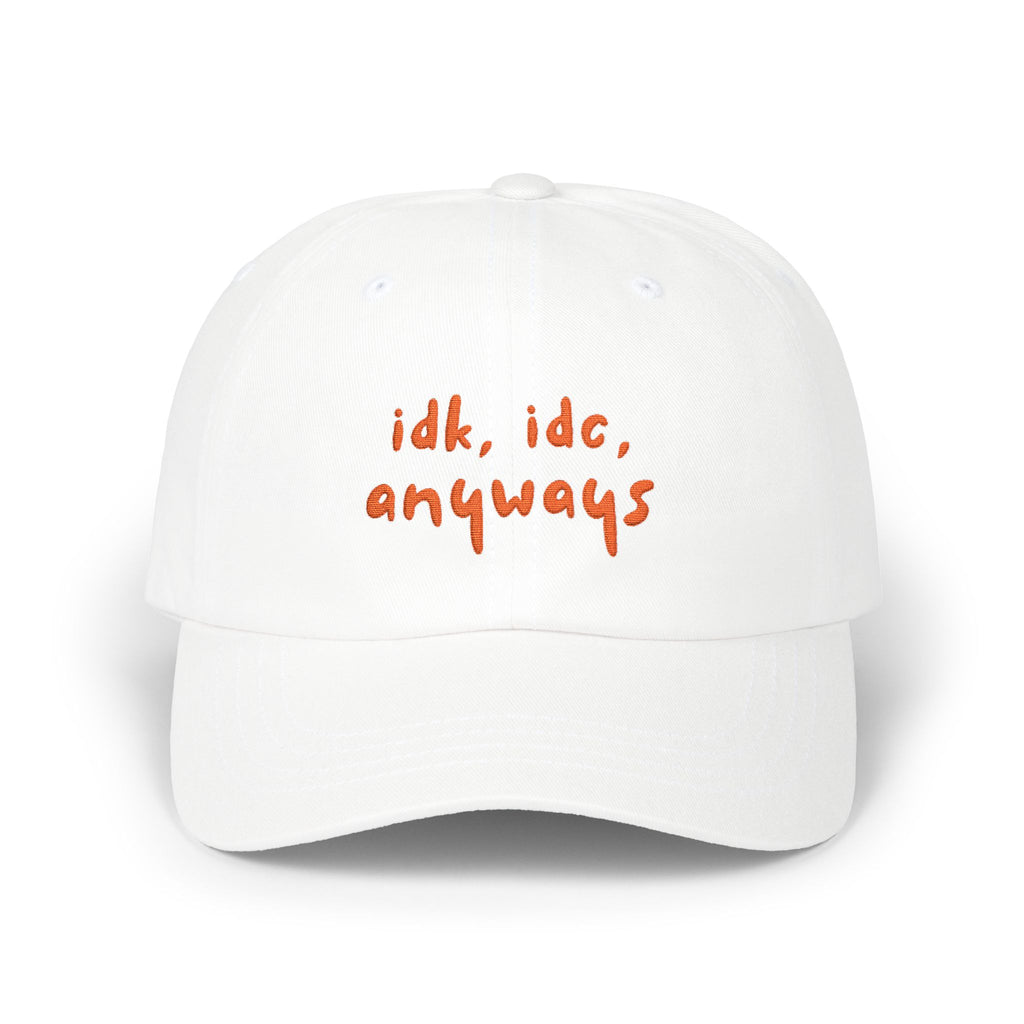 Premium Quality "idk idc anyways" Embroidered Dad Hat | Funny Sarcastic Baseball Cap white