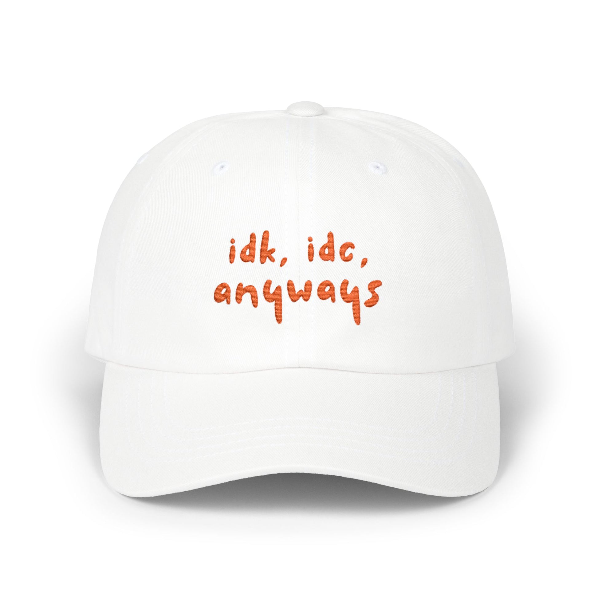 Premium Quality "idk idc anyways" Embroidered Dad Hat | Funny Sarcastic Baseball Cap white