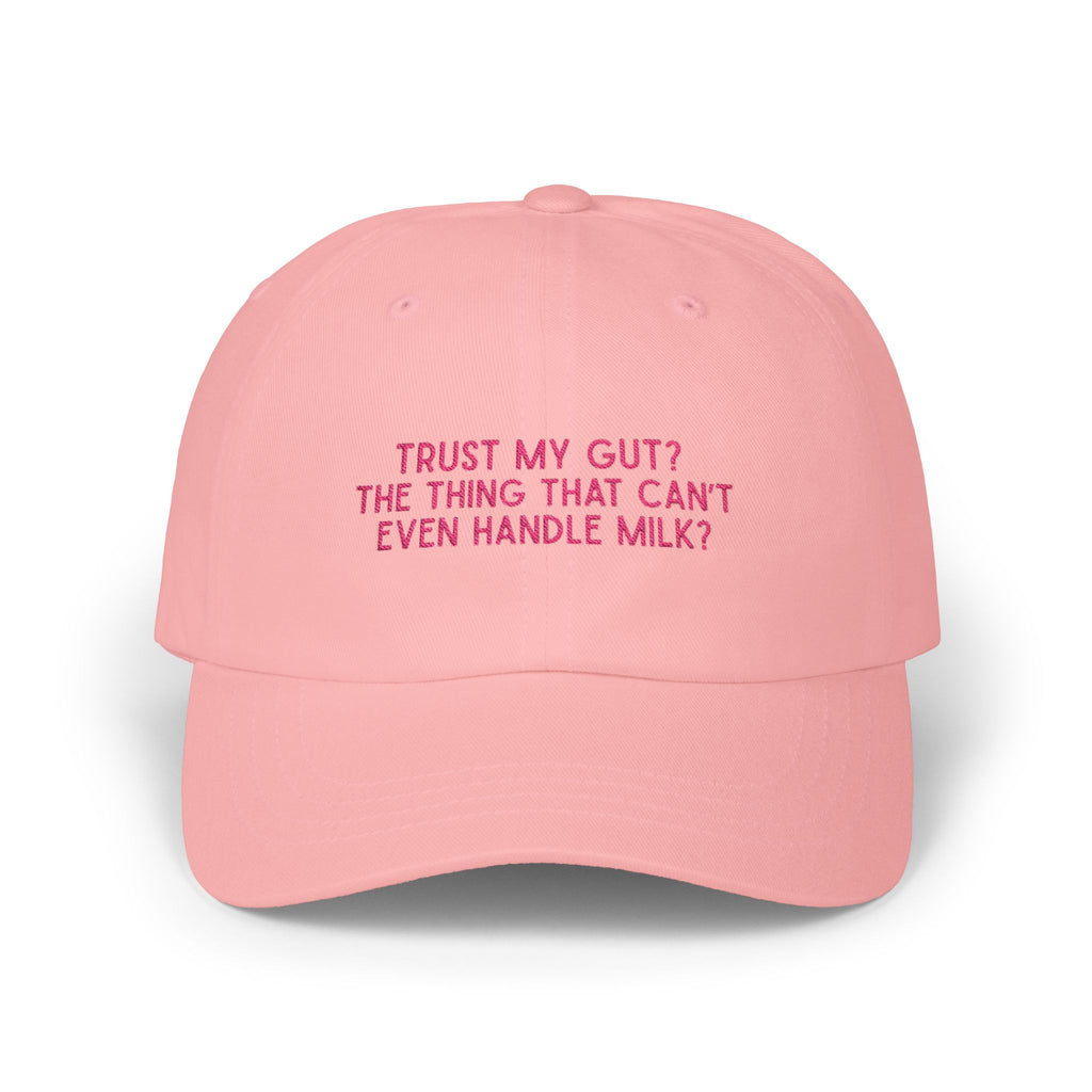 "Trust My Gut? The thing that can’t even handle milk?" Cap Pink