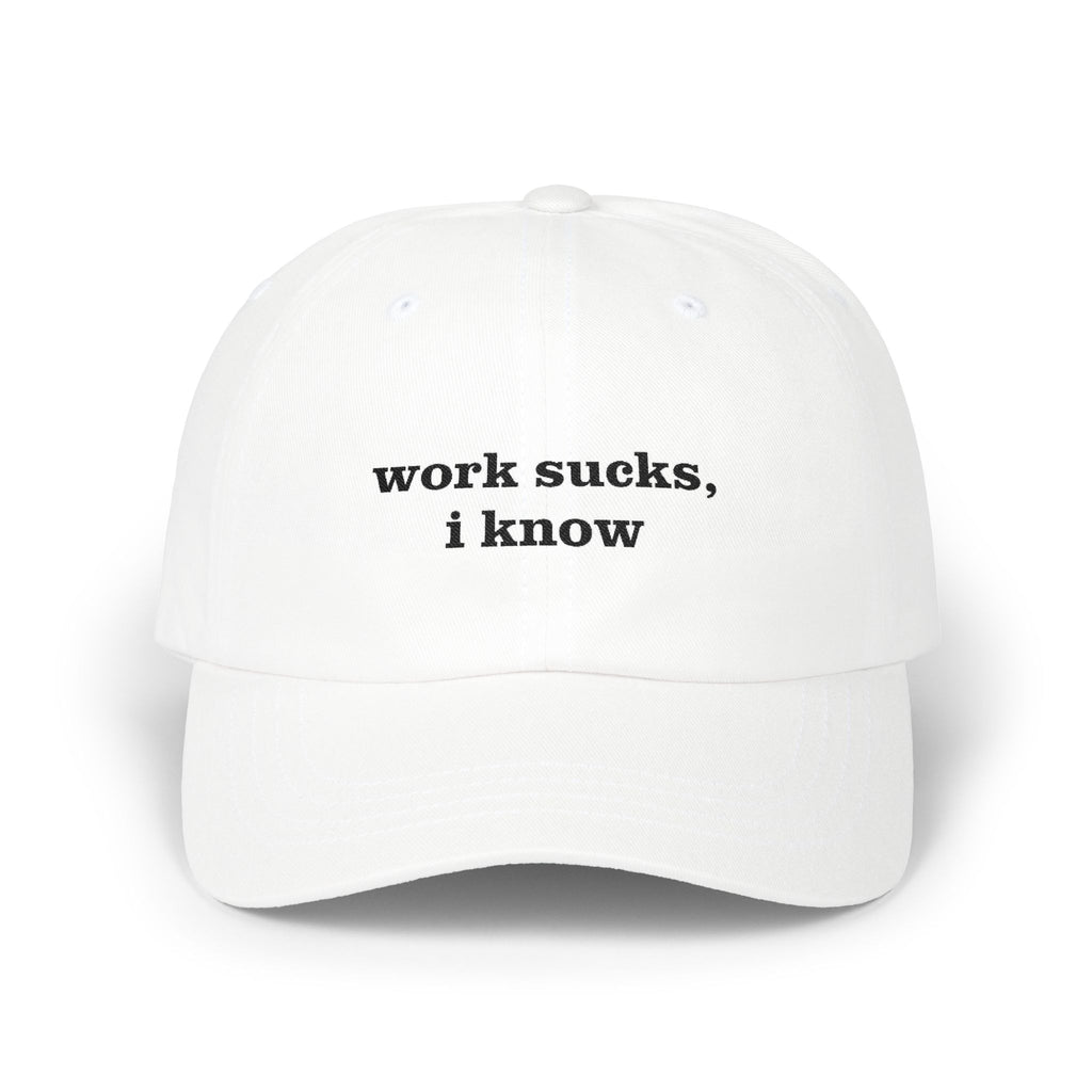 Work Sucks I Know Hat Ironic Minimalist Streetwear white