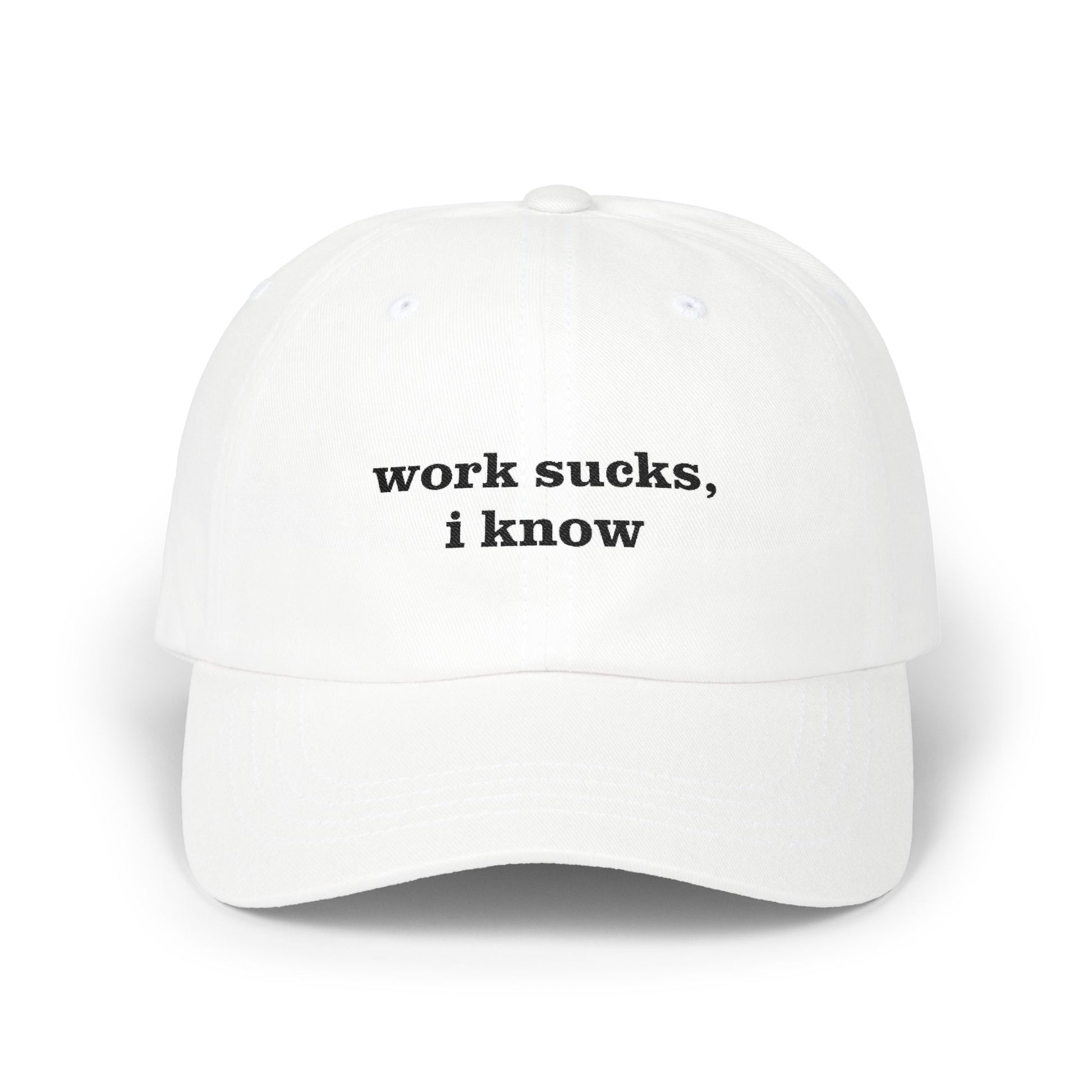 Work Sucks I Know Hat Ironic Minimalist Streetwear white