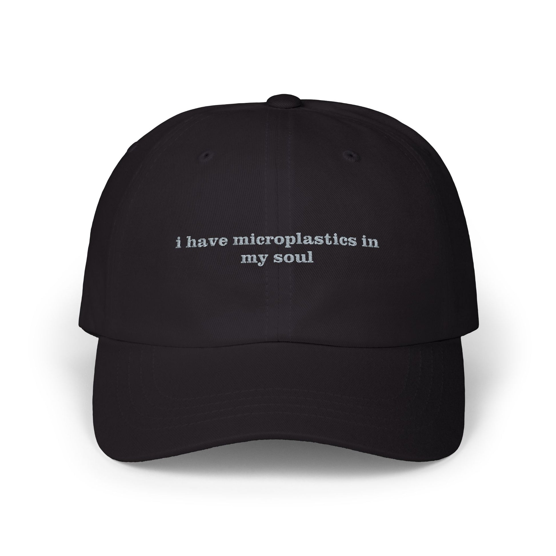 "i have microplastics in my soul" Embroidered Dad Hat | Existential Dread Aesthetic Cap black