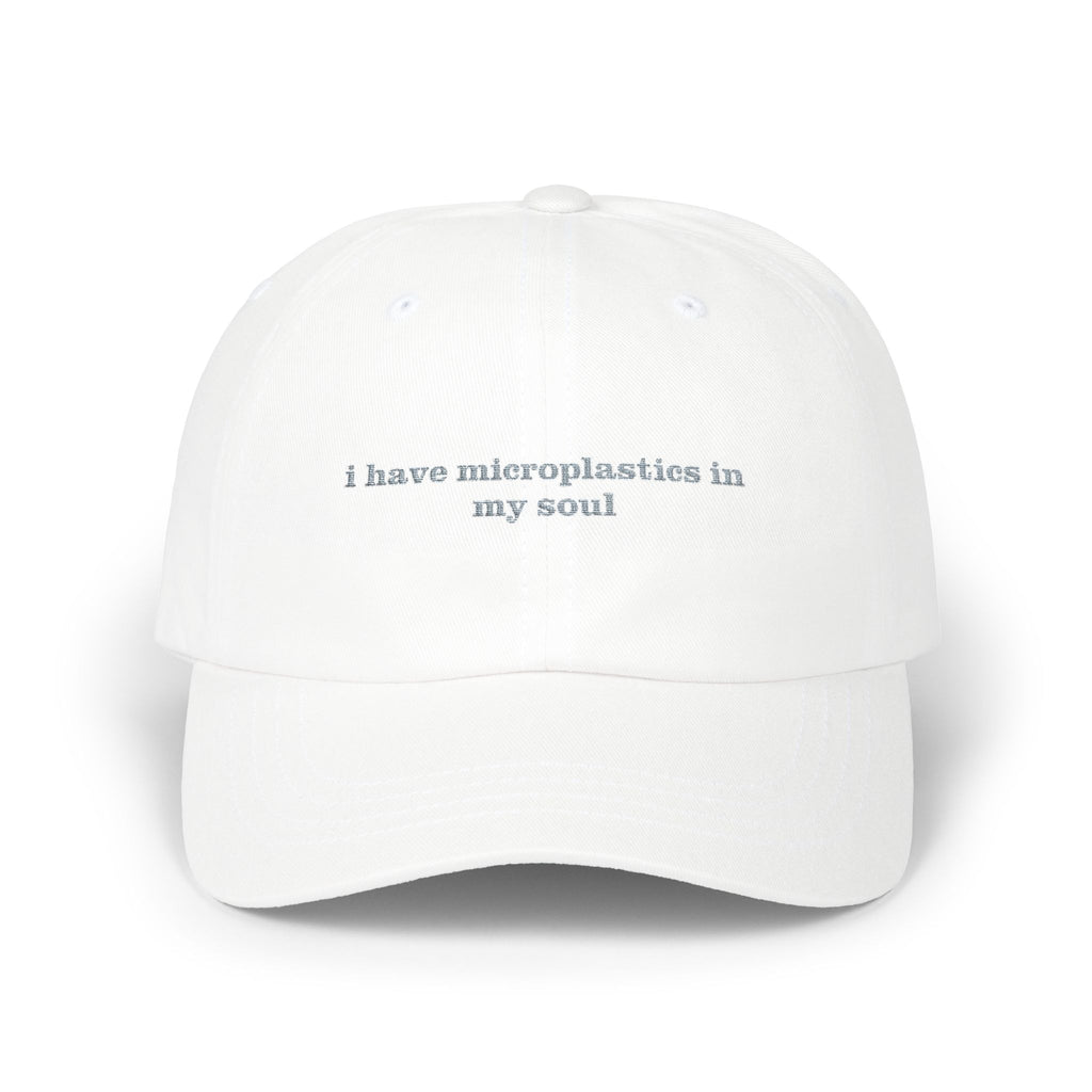 "i have microplastics in my soul" Embroidered Dad Hat | Existential Dread Aesthetic Cap white