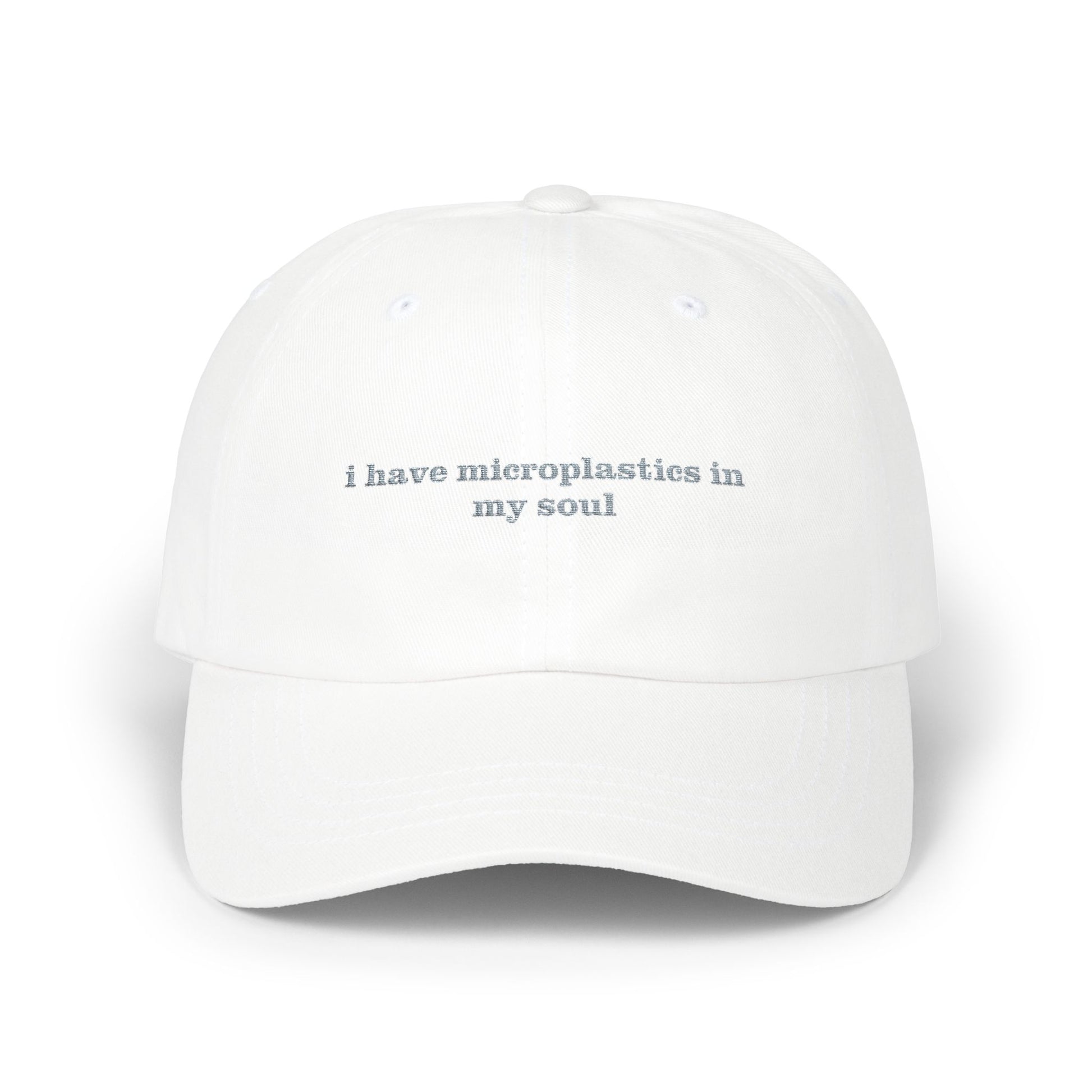 "i have microplastics in my soul" Embroidered Dad Hat | Existential Dread Aesthetic Cap white
