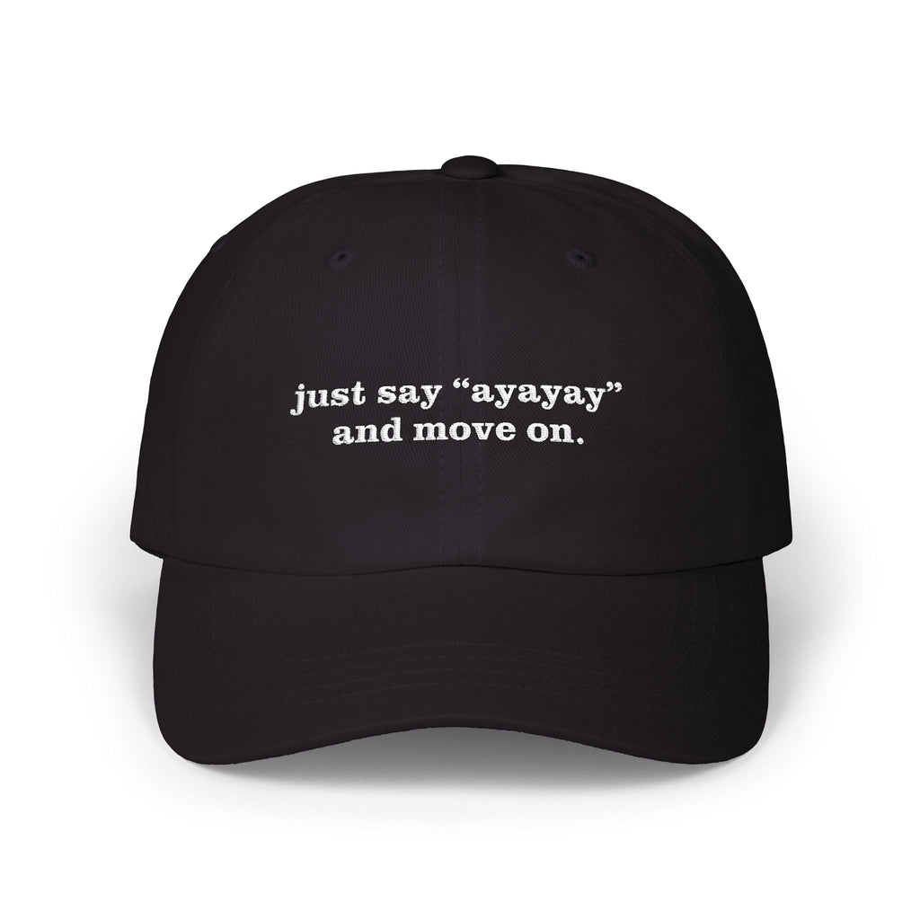 just say ayayay and move on funny text hat black