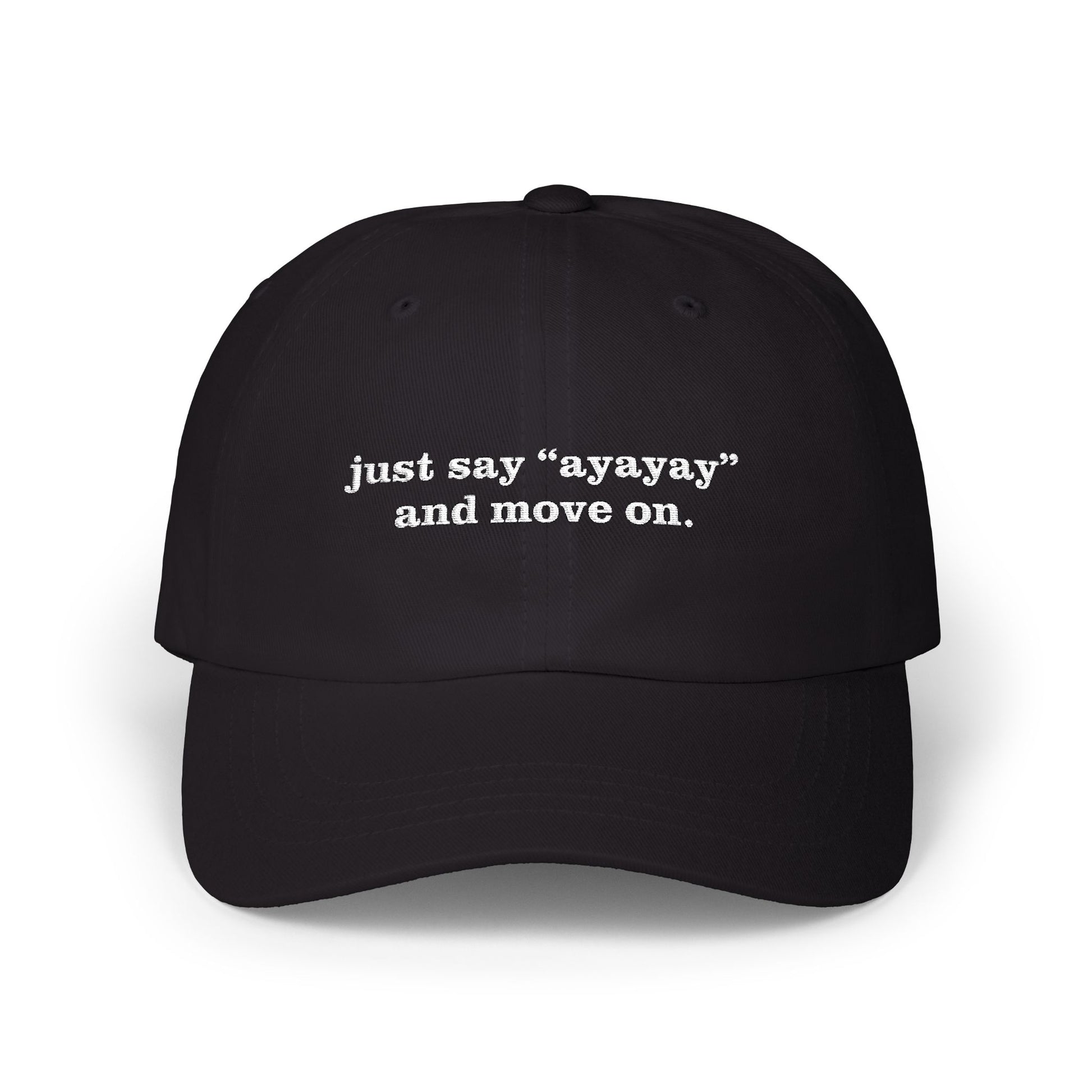 just say ayayay and move on funny text hat black